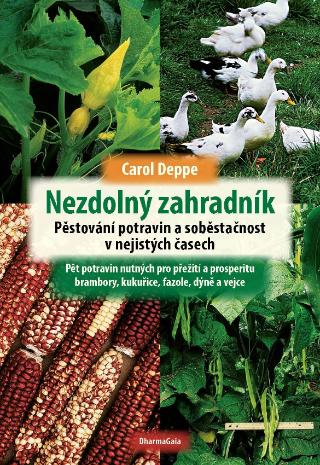 Kniha: Nezdolný zahradník - Pěstování potravin a soběstačnost v nejistých časech - Carol Deppe