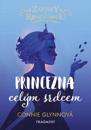 Kniha: Zápisky z Rosewoodu - Princezna celým srdcem - Zápisky z Rosewoodu - 1. vydanie - Connie Glynnová