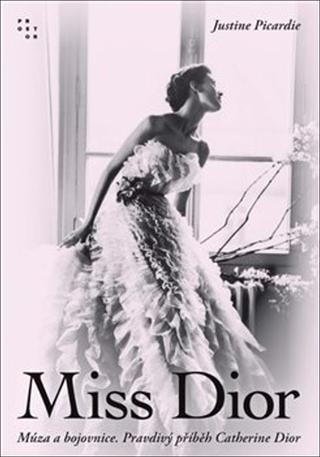Kniha: Miss Dior - Múza a bojovnice. Pravdivý příběh Catherine Dior - Justine Picardie