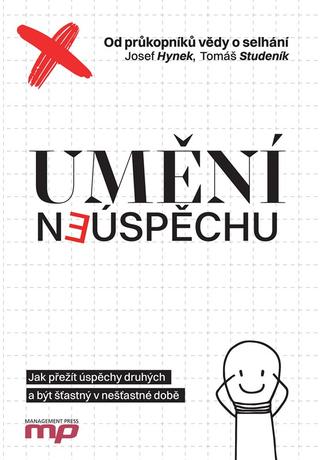 Kniha: Umění neúspěchu - Jak přežít úspěchy druhých a být šťastný v nešťastné době - 1. vydanie - Tomáš Studeník, Josef Hynek