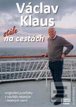Kniha: Václav Klaus Stále na cestách - Originální záznamy z návštěv blízkých i dalekých zemí - 1. vydanie - Václav Klaus