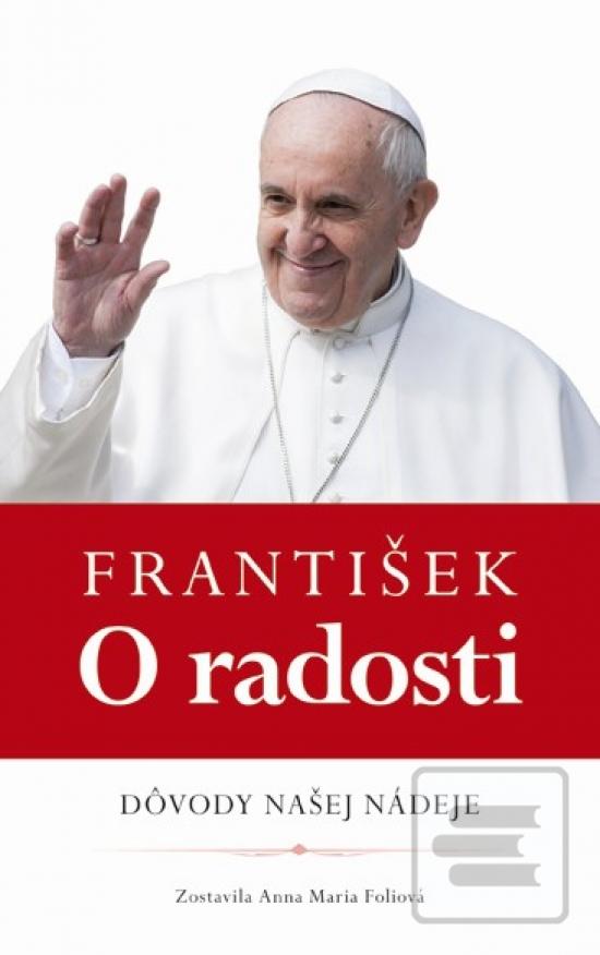 Kniha: František - O radosti - Dôvody našej nádeje - 1. vydanie - Anna Maria Foliová