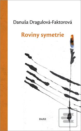 Kniha: Roviny symetrie - 1. vydanie - Danuša Dragulová-Faktorová