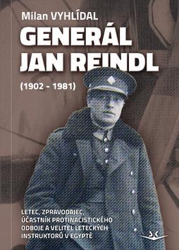 Kniha: Generál Jan Reindl - (1902-1981) - 1. vydanie - Milan Vyhlídal