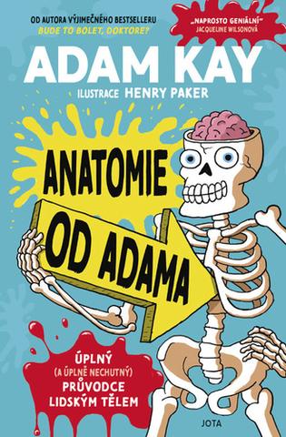 Kniha: Anatomie od Adama - Úplný (a úplně nechutný) průvodce lidským tělem - 1. vydanie - Adam Kay