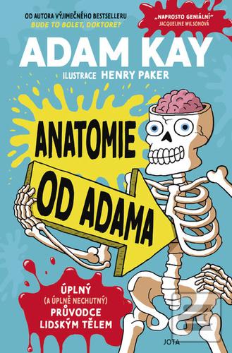 Kniha: Anatomie od Adama - Úplný (a úplně nechutný) průvodce lidským tělem - 1. vydanie - Adam Kay