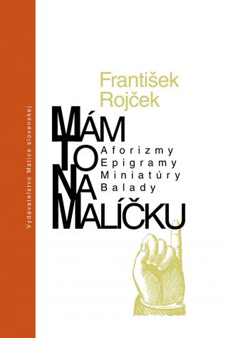 Kniha: Mám to na malíčku - Aforizmy, Epigramy, Miniatúry, Balady - 1. vydanie - František Rojček
