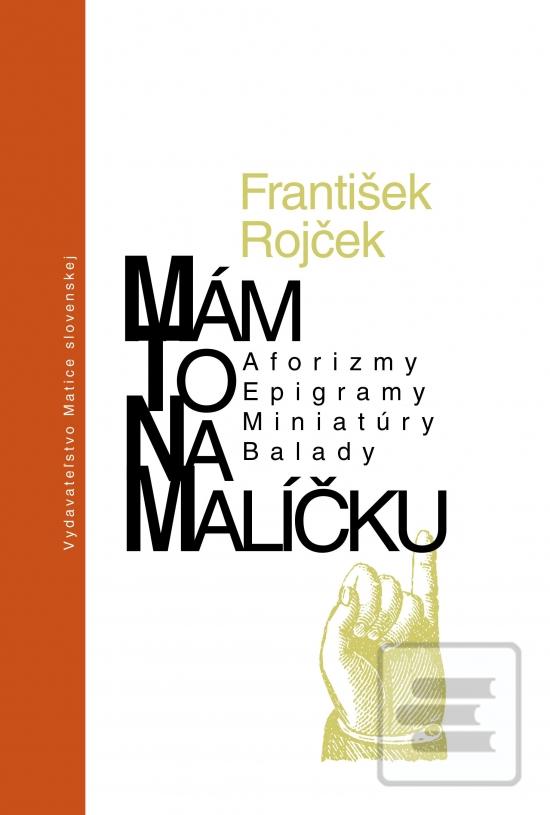 Kniha: Mám to na malíčku - Aforizmy, Epigramy, Miniatúry, Balady - 1. vydanie - František Rojček