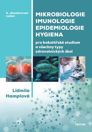 Kniha: Mikrobiologie, imunologie, epidemiologie, hygiena - Pro bakalářské studium a všechny typy zdravotnických škol - 3. vydanie - Lidmila Hamplová