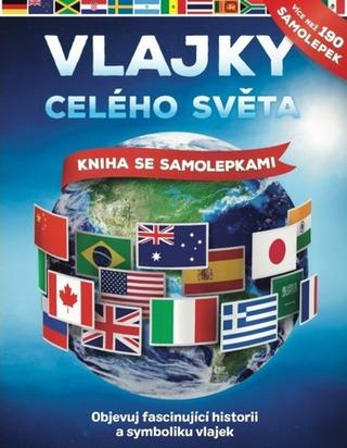 Kniha: Vlajky celého světa - Kniha se samolepkami - 1. vydanie - John Malam