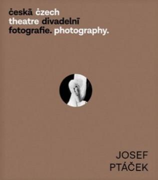 Kniha: Česká divadelní fotografie - Josef Ptáček - Zdeněk A. Tichý