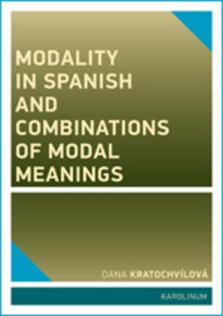 Kniha: Modality in Spanish and Combinations of Modal Meanings - Dana Kratochvílová