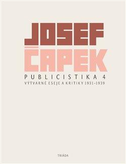 Kniha: Publicistika 4 - Výtvarné eseje a kritiky 1931–1939 - Josef Čapek