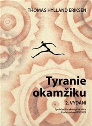 Kniha: Tyranie okamžiku - 2.vydání - 3. vydání - Thomas Hylland Eriksen