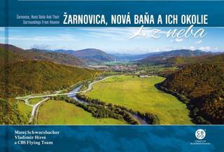 Kniha: Žarnovica, Nová Baňa a ich okolie z neba - Žarnovica, Nová Baňa and Its Surroundings From Heaven - 1. vydanie - Matej Schwarzbacher