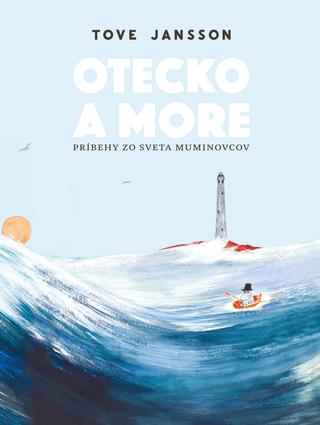 Kniha: Otecko a more - Príbehy zo sveta Muminovcov - Tove Jansson