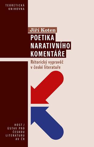 Kniha: Poetika narativního komentáře - Rétorick - Rétorický vypravěč v české literatuře - 1. vydanie - Jiří Koten