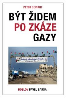 Kniha: Být Židem po zkáze Gazy - Pavel Barša; Peter Beinart