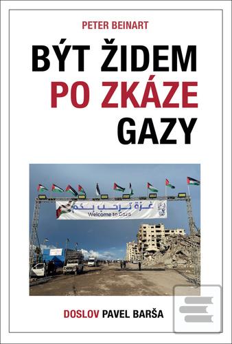 Kniha: Být Židem po zkáze Gazy - Pavel Barša; Peter Beinart