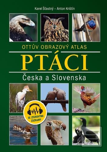 Kniha: Ptáci Česka a Slovenska - Ottův obrazový atlas - Karel Šťastný; Anton Krištín