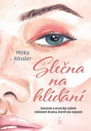 Kniha: Slečna na hlídání - Emočně a eroticky nabité milostné drama, které vás nepustí - Emočně a eroticky nabité milostné drama, které vás nepustí - 1. vydanie - Mirka Rössler
