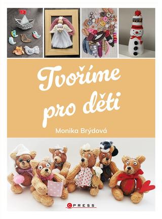 Kniha: Tvoříme pro děti - 1. vydanie - Monika Brýdová