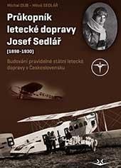Kniha: Průkopník letecké dopravy Josef Sedlář - (1898-1930) - Miloš Sedlář