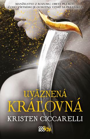 Kniha: Uväznená kráľovná - Iskari 2 - Manželstvo z rozumu. Obeta pre rod. Čoho všetkého je ochotná vzdať sa pre lásku? - 1. vydanie - Kristen Ciccarelli