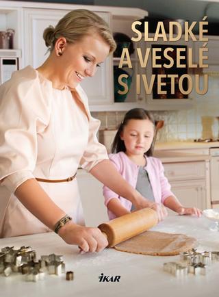 Kniha: Sladké a veselé s Ivetou - Iveta Fabešová