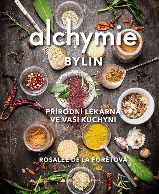 Kniha: Alchymie bylin - Přírodní lékárna ve vaší kuchyni - 1. vydanie - Rosalee De La Foretová