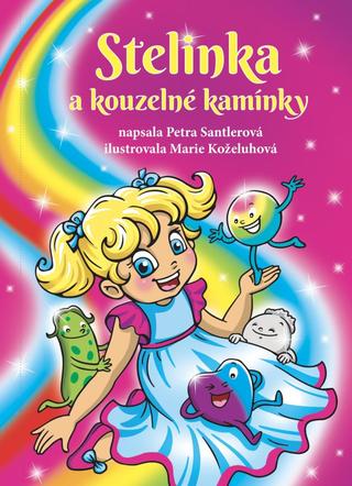 Kniha: Stelinka a kouzelné kamínky - 1. vydanie - Petra Santlerová