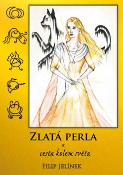 Kniha: Zlatá perla a cesta kolem světa - 1. vydanie - Filip Jelínek