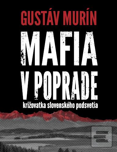 Kniha: Mafia v Poprade - Križovatka slovenského podsvetia - Gustáv Murín