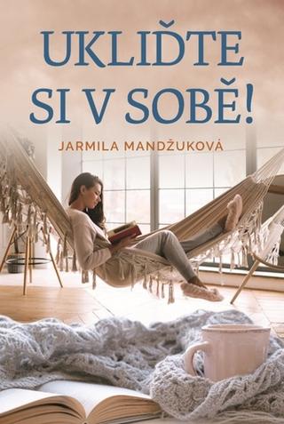 Kniha: Ukliďme si v sobě - 1. vydanie - Jarmila Mandžuková