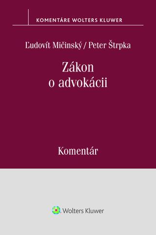 Kniha: Zákon o advokácii - Komentár - Ľudovít Mičinský; Peter Štrpka