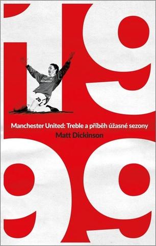 Kniha: Manchester United Treble a příběh úžasné sezony - Příběh úžasné sezony - 1. vydanie - Matt Dickinson