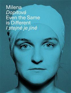 Kniha: Milena Dopitová - I stejné je jiné - Even the Same is Different - Martina Pachmanová