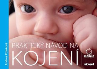 Kniha: Praktický návod na kojení - 1. vydanie - Andrea Poloková