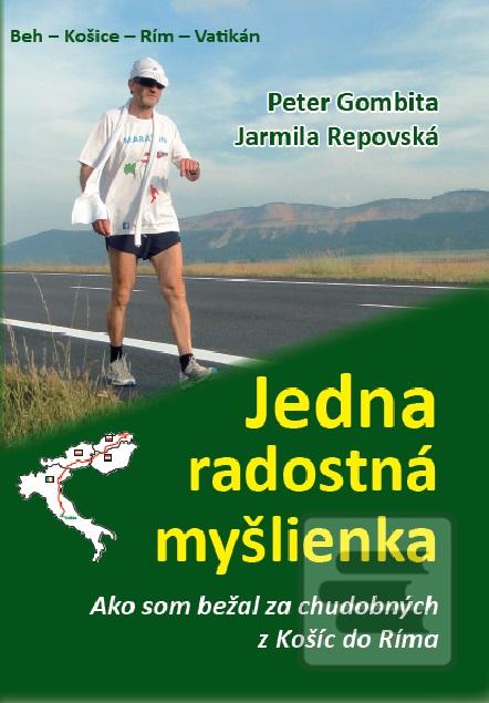 Kniha: Jedna radostná myšlienka - Ako som bežal za chudobných z Košíc do Ríma - Jarmila Repovská; Peter Gombita