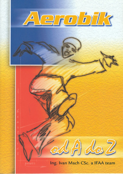 Kniha: Aerobik od A do Z - Ivan Mach; Ivan Mach; Mirka Hadrbolcová