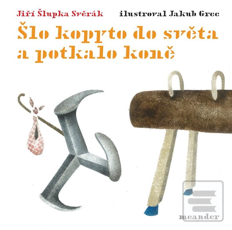 Kniha: Šlo kopyto do světa a potkalo koně - 1. vydanie - Jiří Šlupka Svěrák