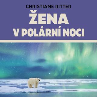 Médium CD: Žena v polární noci - Rok na Špicberkách - Christiane Ritter; Anita Krausová