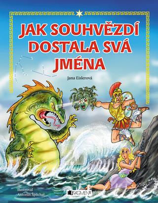 Kniha: Jak souhvězdí dostala svá jména – pro dět - Jana Eislerová