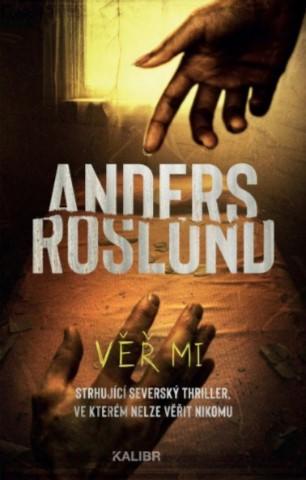 Kniha: Věř mi - Strhující severský thriller, ve kterém nelze věřit nikomu - 1. vydanie - Anders Roslund