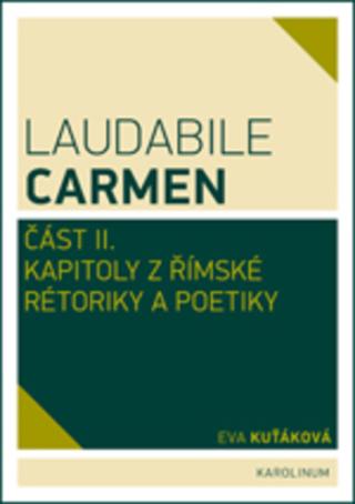 Kniha: Laudabile Carmen - část II - Kapitoly z římské rétoriky a poetiky - Eva Kuťáková