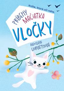 Kniha: Príbehy mačiatka Vločky - Kniha, ktorá učí nehe - Radoslava Horváthová