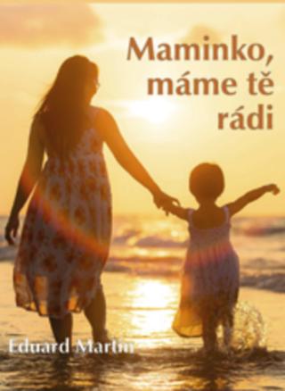 Kniha: Maminko, máme tě rádi - 1. vydanie - Eduard Martin, Eduard P. Martin