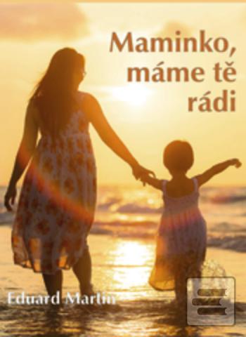 Kniha: Maminko, máme tě rádi - 1. vydanie - Eduard Martin, Eduard P. Martin