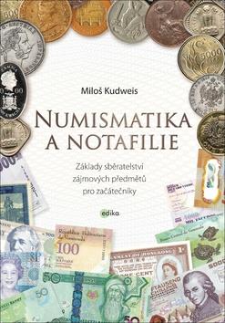 Kniha: Numismatika a notafilie - Základy sběratelství zájmových předmětů pro začátečníky - 1. vydanie - Miloš Kudweis