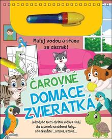 Kniha: Čarovné domáce zvieratká - Maľuj vodou a stane sa zázrak!